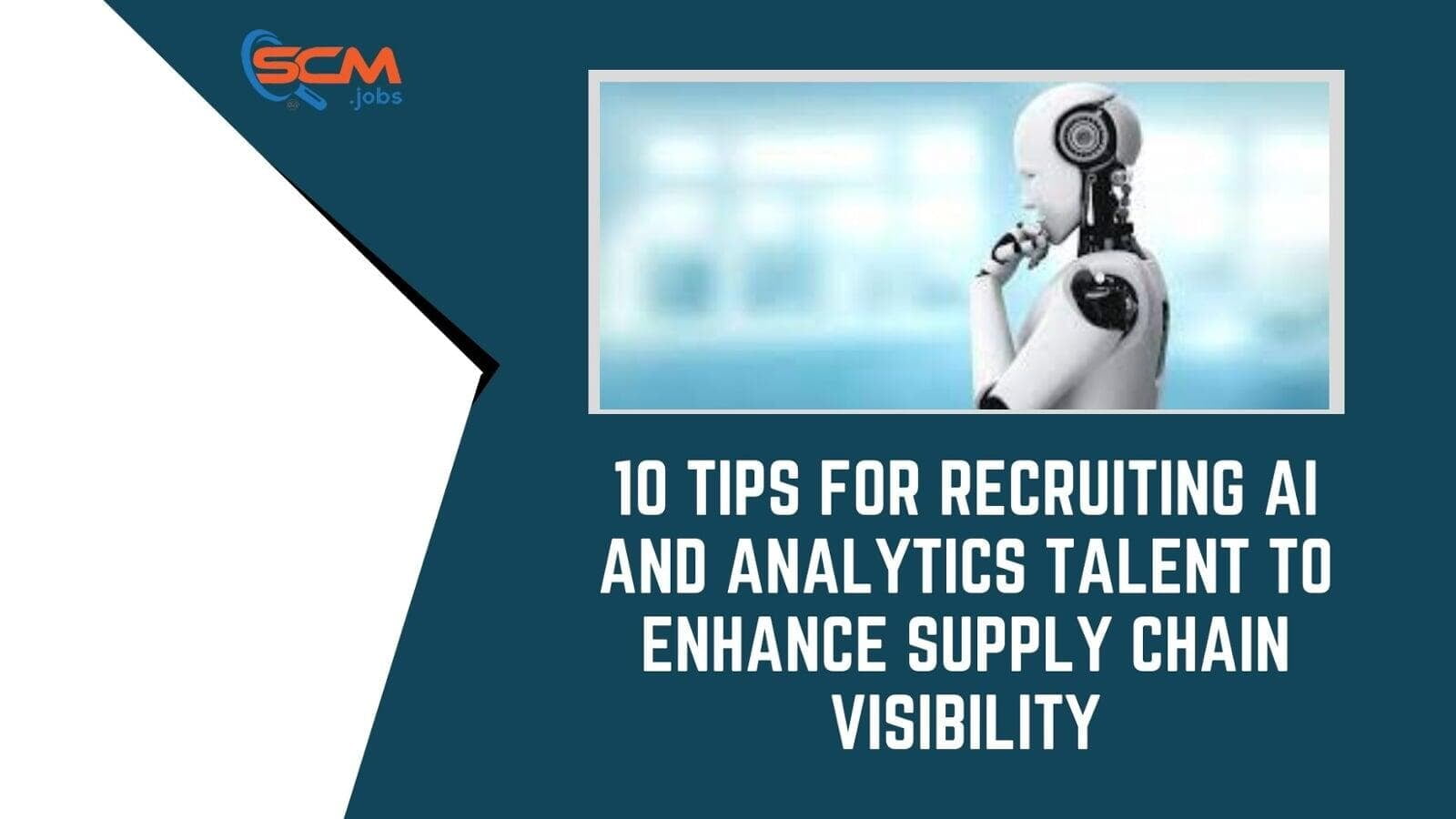 10 Tips for Recruiting AI and Analytics Talent to Enhance Supply Chain Visibility